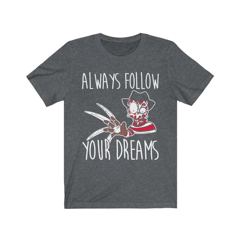 Image of Always Follow Your Dreams - Unisex Tee - Maas Tee