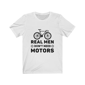 Real Men Don't Need Motors - Unisex Tee