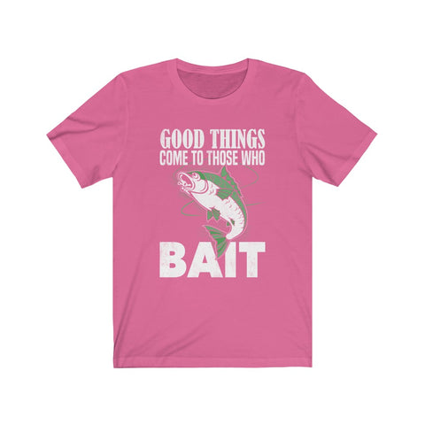 Image of Good Things Come To Those Who Bait - Unisex Tee - Maas Tee