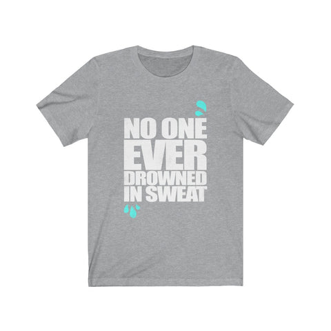 Image of No One Ever Drowned in Sweat - Unisex Tee - Maas Tee