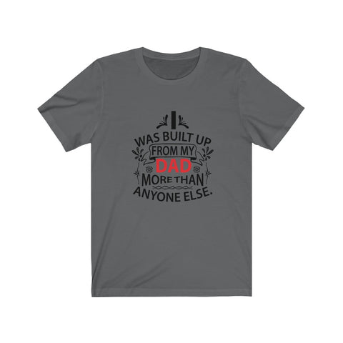 Image of I Was Built Up From My Dad - Unisex Tee