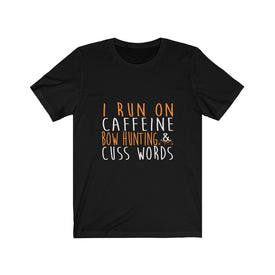 I Run On Caffeine Bow Hunting & Cuss Words - Unisex Tee