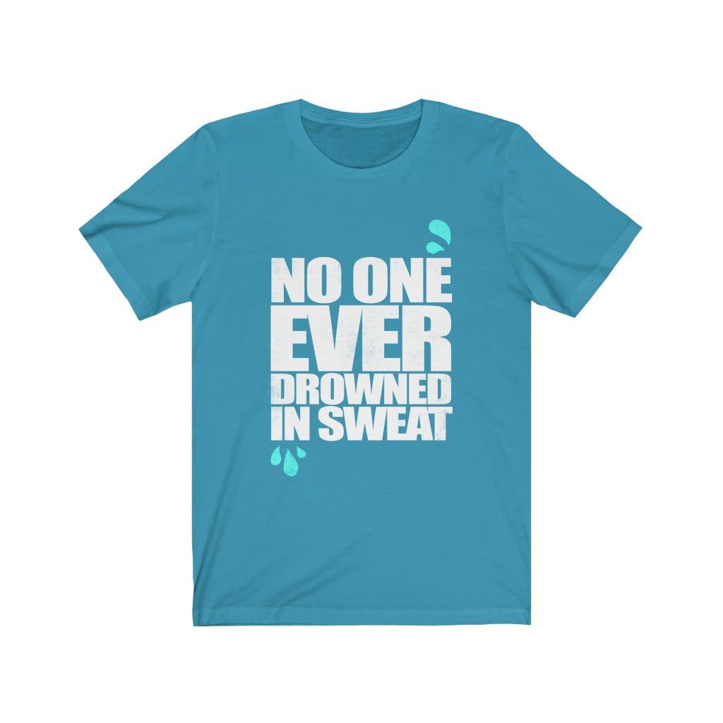 No One Ever Drowned in Sweat - Unisex Tee - Maas Tee