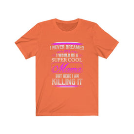 I Would Be A Super Cool Mom - Unisex Tee