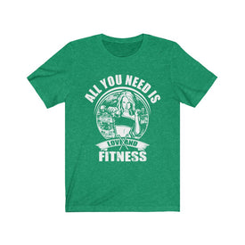 All You Need is Fitness - Unisex Tee