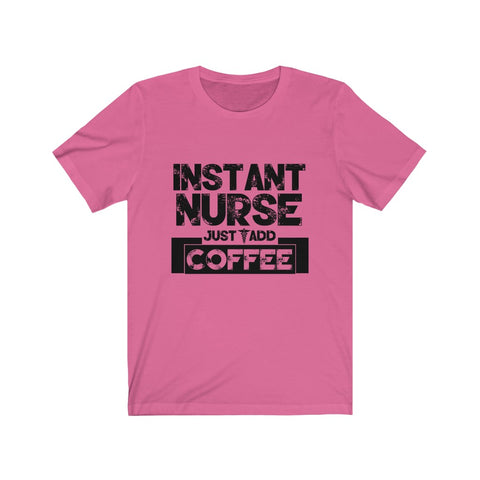 Image of Instant Nurse Just Add Coffee - Unisex Tee