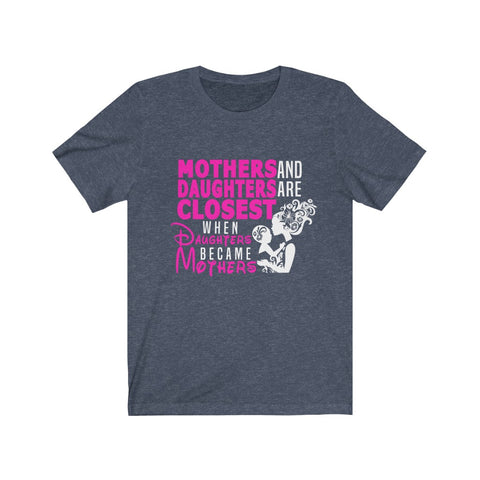 Image of Mother And Daughters Are Closest - Unisex Tee