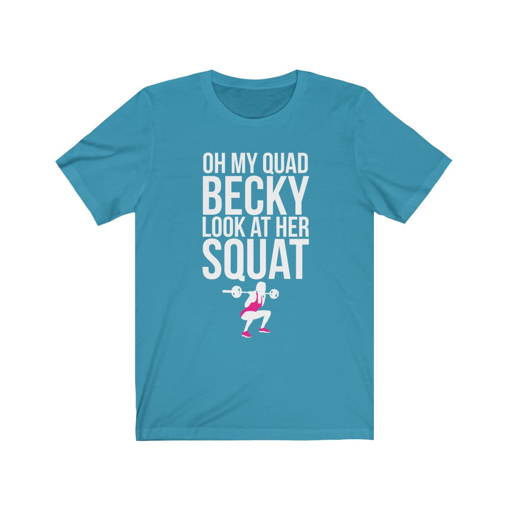Oh My Quad Becky Looks At Her Squat - Unisex Tee - Maas Tee