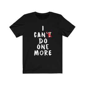 I Can't Do One More - Unisex Tee - Maas Tee