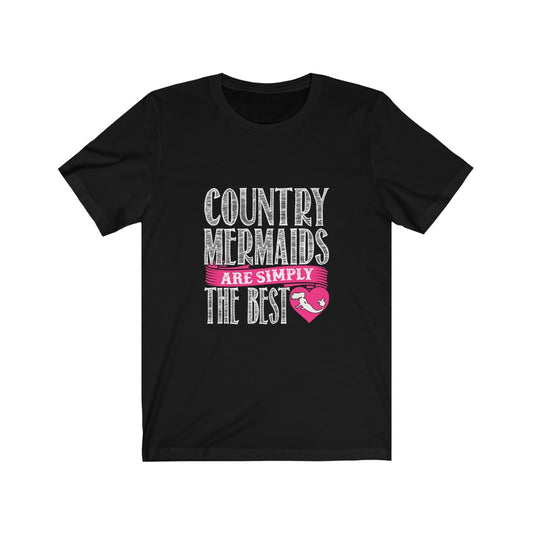 Country Mermaids Are Simply The Best - Unisex Tee