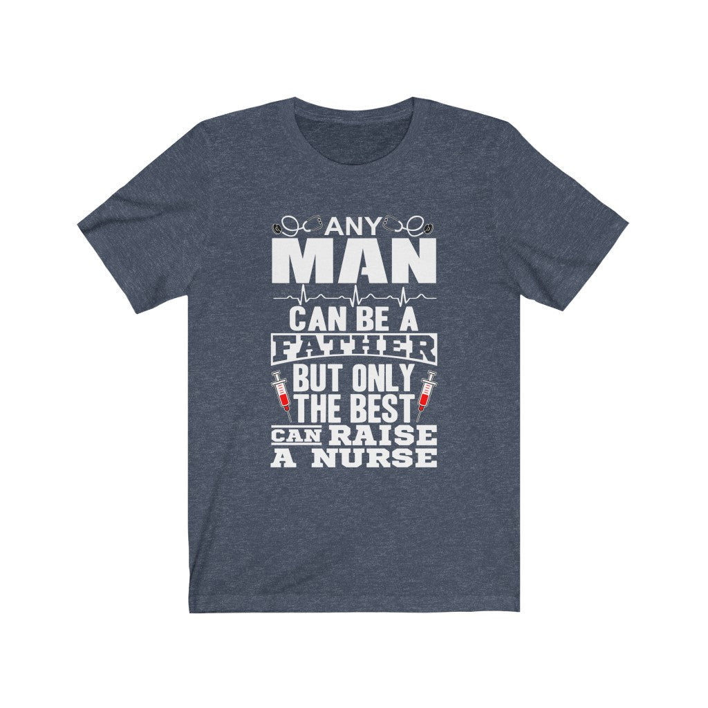 Only The Best Can Raise A Nurse - Unisex Tee