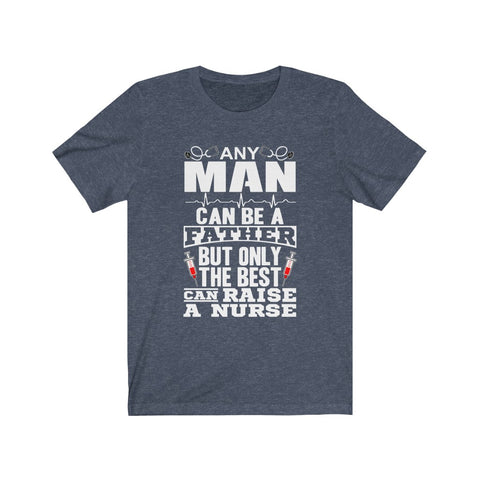 Image of Only The Best Can Raise A Nurse - Unisex Tee