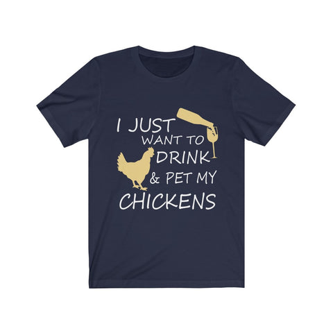 Image of I just want to drink & Pet my Chickens - Unisex Tee - Maas Tee