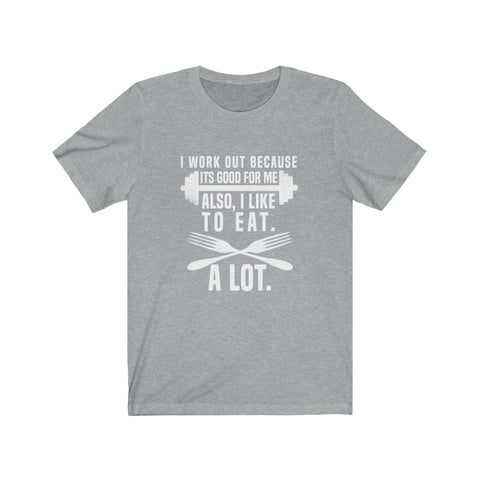 Image of I Work Out Because It's Good For Me - Unisex Tee - Maas Tee