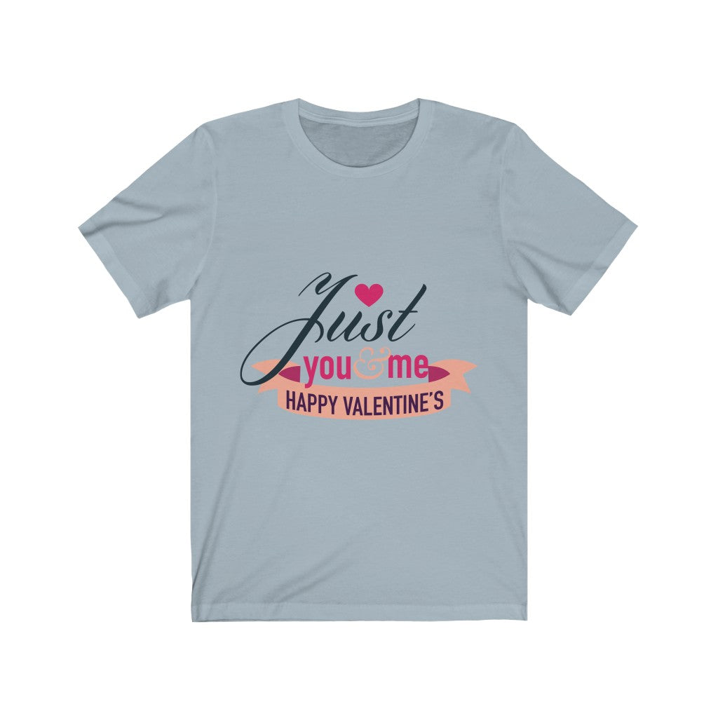 Just You And Me Happy Valentines - Unisex Tee