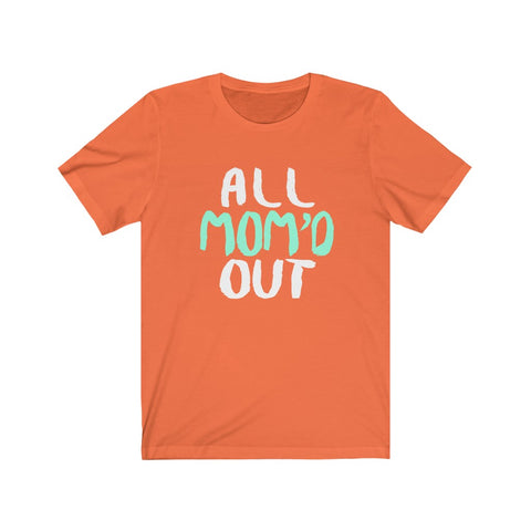 Image of All Mom Out - Unisex Tee