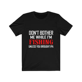 Don't Bother Me While I'm Fishing - Unisex Tee - Maas Tee