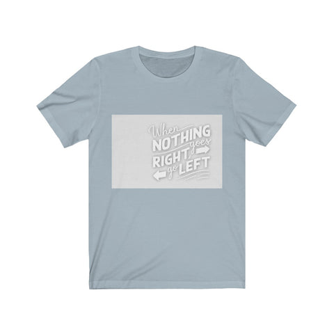 Image of When Nothing Goes Right - Maas Tee