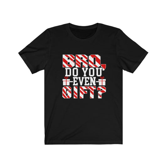 Bro Do You Even Gift - Unisex Tee - Maas Tee