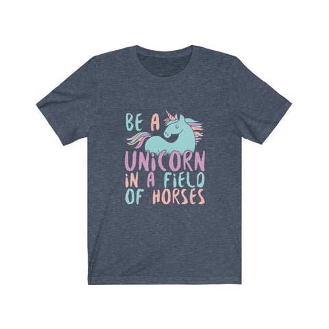 Image of Be A Unicorn in A Field of Horses - Unisex Tee