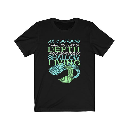 As A Mermaid I Have No Fear of Depth - Unisex Tee