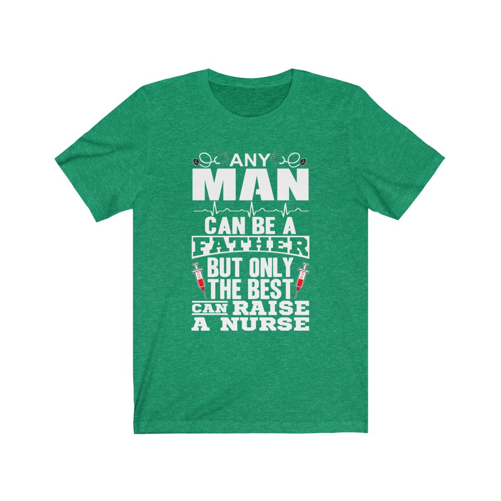 Only The Best Can Raise A Nurse - Unisex Tee