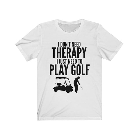 Image of I Just Need To Play Golf - Unisex Tee