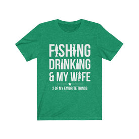 Fishing Drinking & My Wife - Unisex Tee