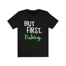 But First Fishing - Unisex Tee - Maas Tee