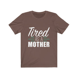 Tired As A Mother - Unisex Tee
