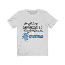 Anything unrelated to elephants - Unisex Tee