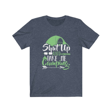 Image of Shut Up And Take Me Camping - Unisex Tee