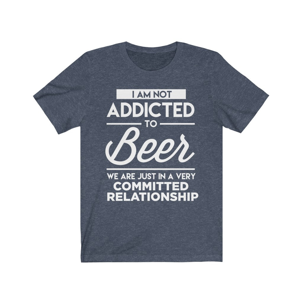 I Am Not Addicted To Beer - Unisex Tee