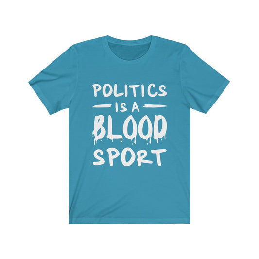 Politics is A Blood Sport - Unisex Tee