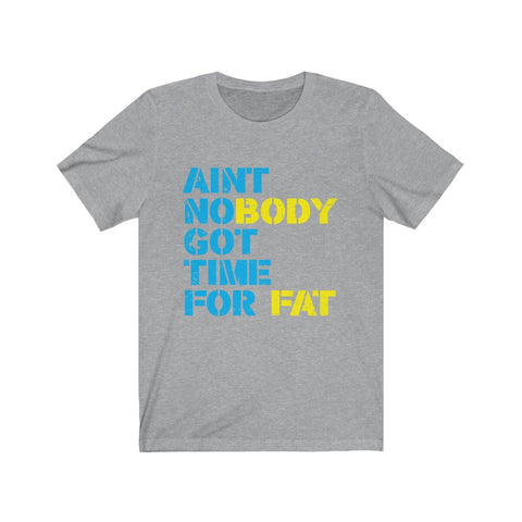 Image of Ain't Nobody Got Time For Fat - Unisex Tee - Maas Tee