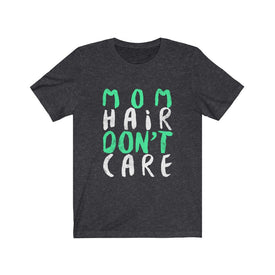 Mom Hair Don't Care - Unisex Tee
