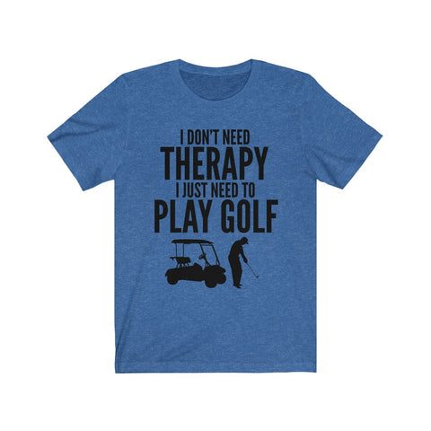 Image of I Just Need To Play Golf - Unisex Tee