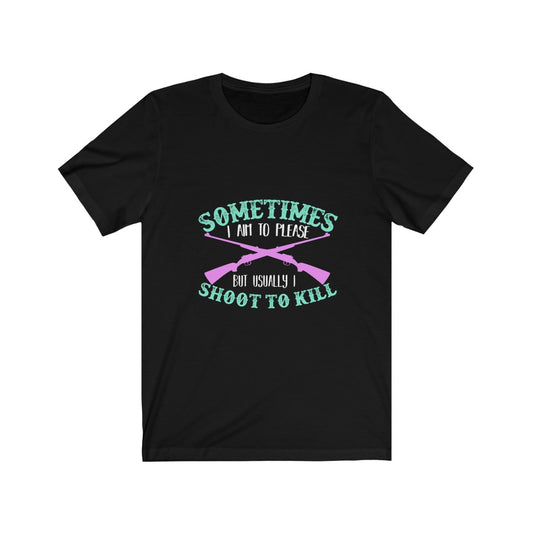 I Shoot To Kill - Unisex Tee
