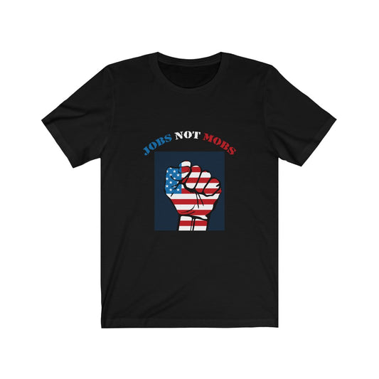 Jobs Not Mobs - Unisex Tee
