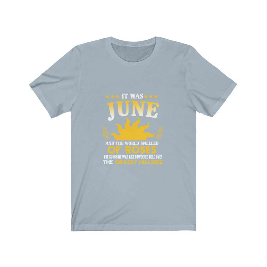 It Was June And The World Smelled of Roses - Unisex Tee