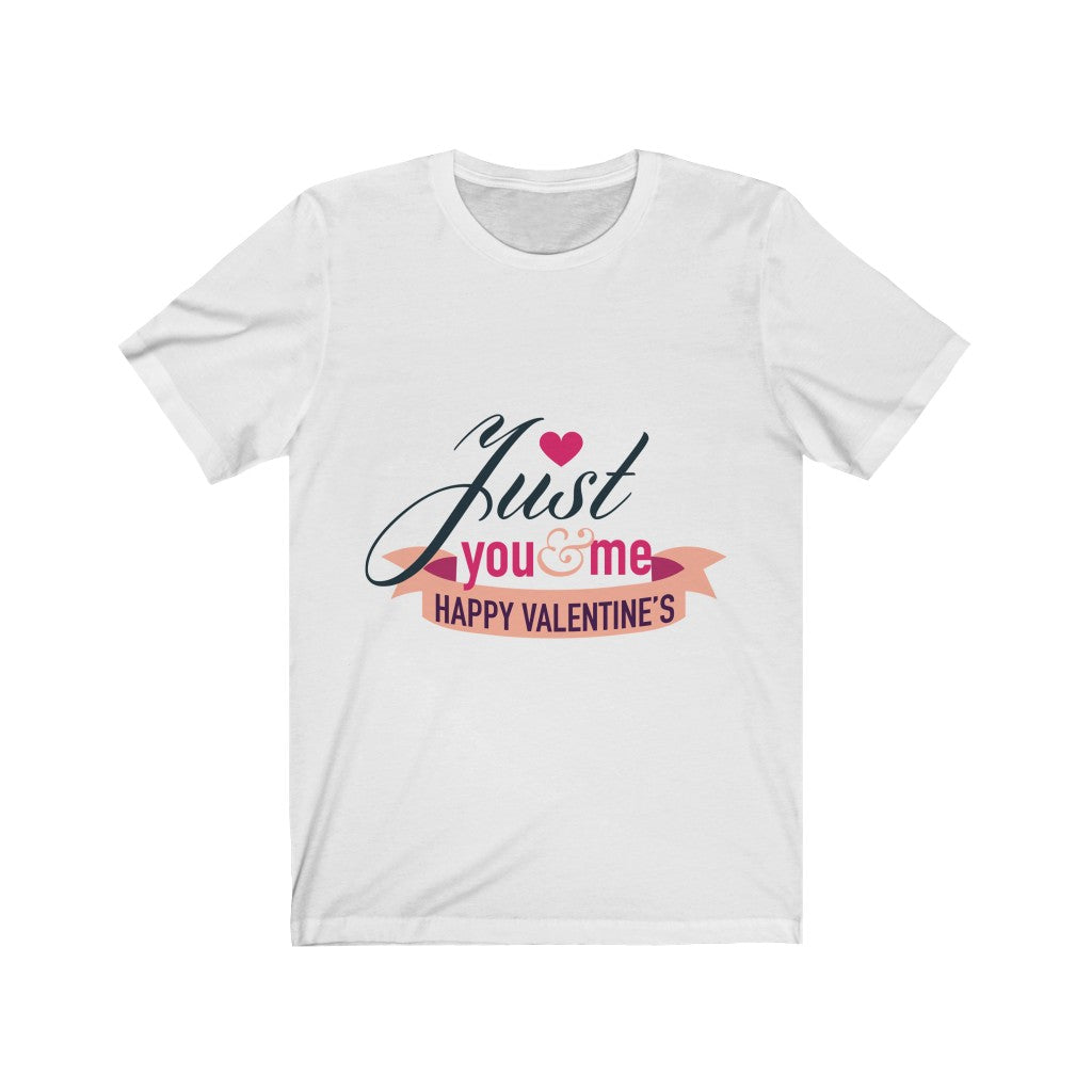 Just You And Me Happy Valentines - Unisex Tee