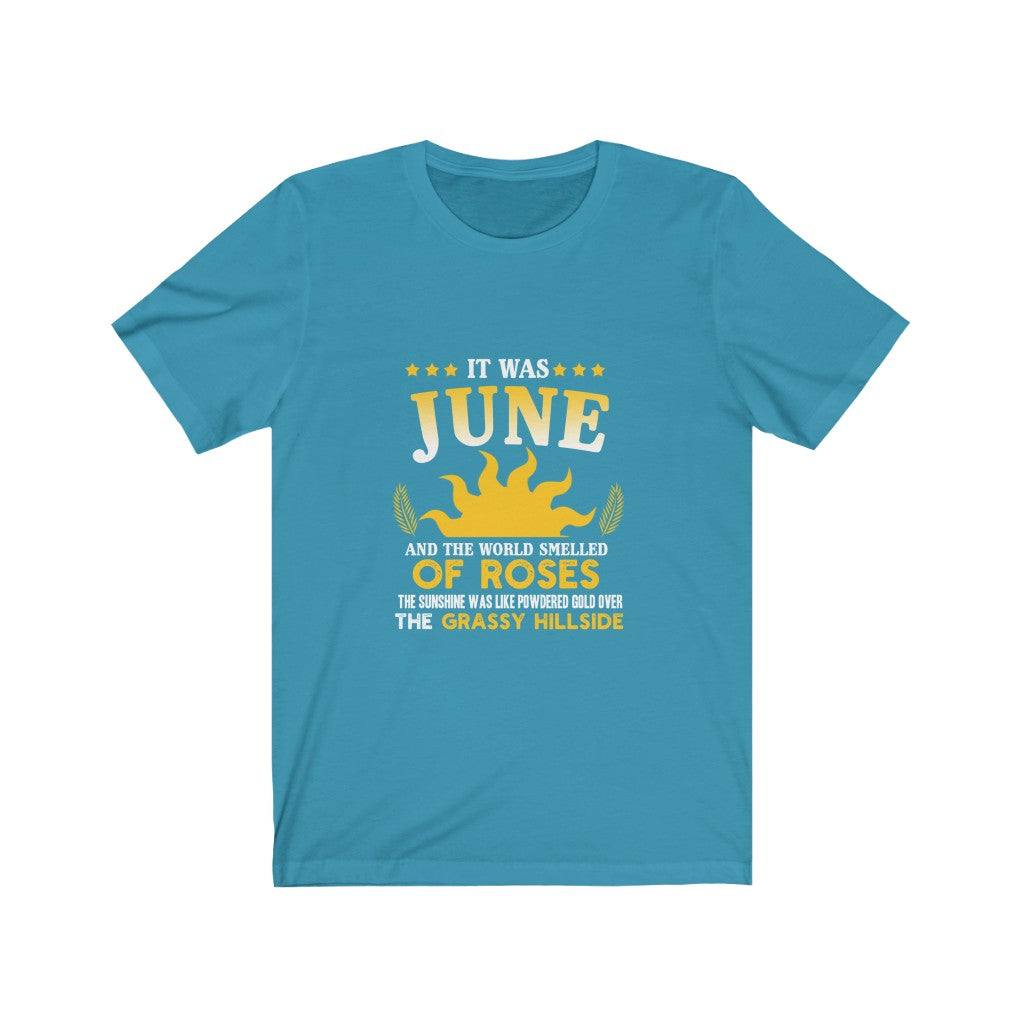 It Was June And The World Smelled of Roses - Unisex Tee