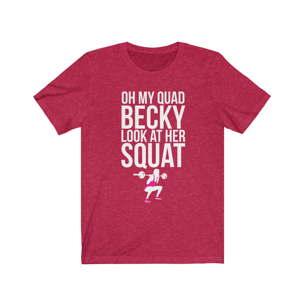 Oh My Quad Becky Looks At Her Squat - Unisex Tee - Maas Tee