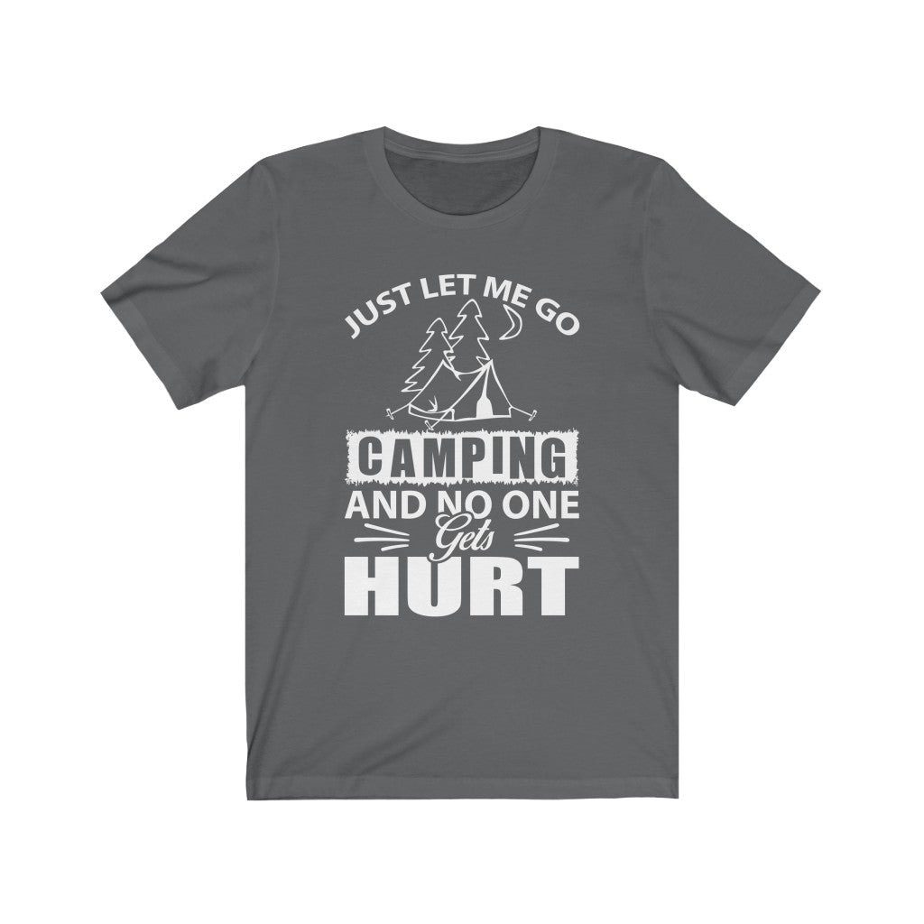 Just Let Me Go Camping - Unisex Tee