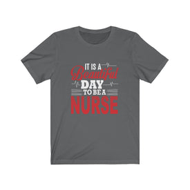 It is A Beautiful Day To Be A Nurse - Unisex Tee