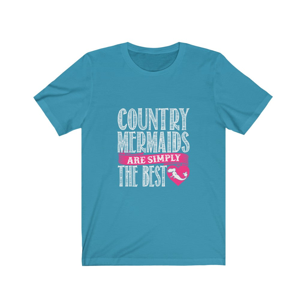 Country Mermaids Are Simply The Best - Unisex Tee