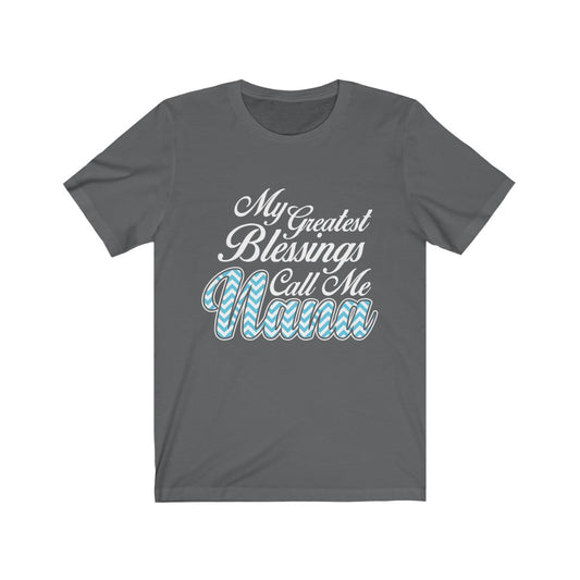 My Greatest Blessings Call Me Nana - Unisex Tee