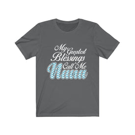 My Greatest Blessings Call Me Nana - Unisex Tee