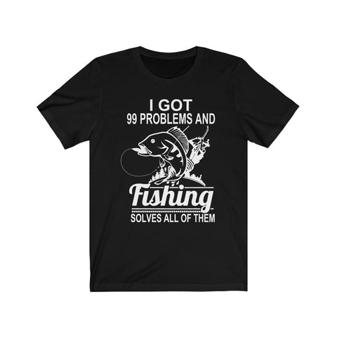 Image of I Got 99 Problems And Fishing Solves All of Them - Unisex Tee - Maas Tee