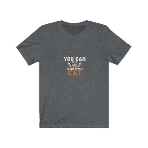 Image of You Can Never Own A Cat - Unisex Tee - Maas Tee